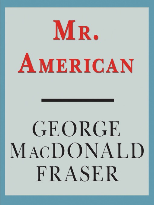 Title details for Mr. American by George MacDonald Fraser - Wait list